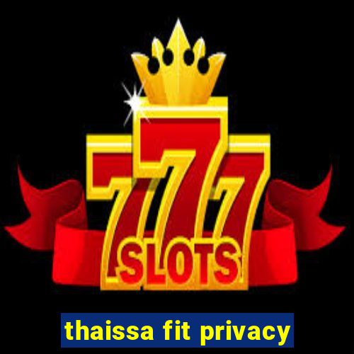 thaissa fit privacy